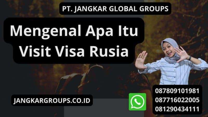 Mengenal Apa Itu Visit Visa Rusia