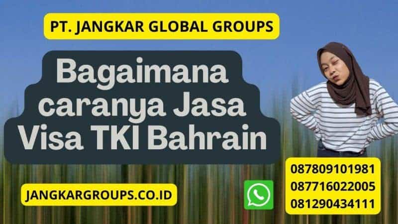 Bagaimana caranya Jasa Visa TKI Bahrain