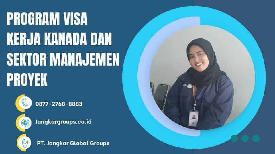 PROGRAM VISA KERJA KANADA DAN SEKTOR MANAJEMEN PROYEK