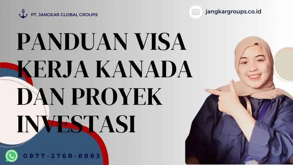 Panduan Visa Kerja Kanada Dan Proyek Investasi