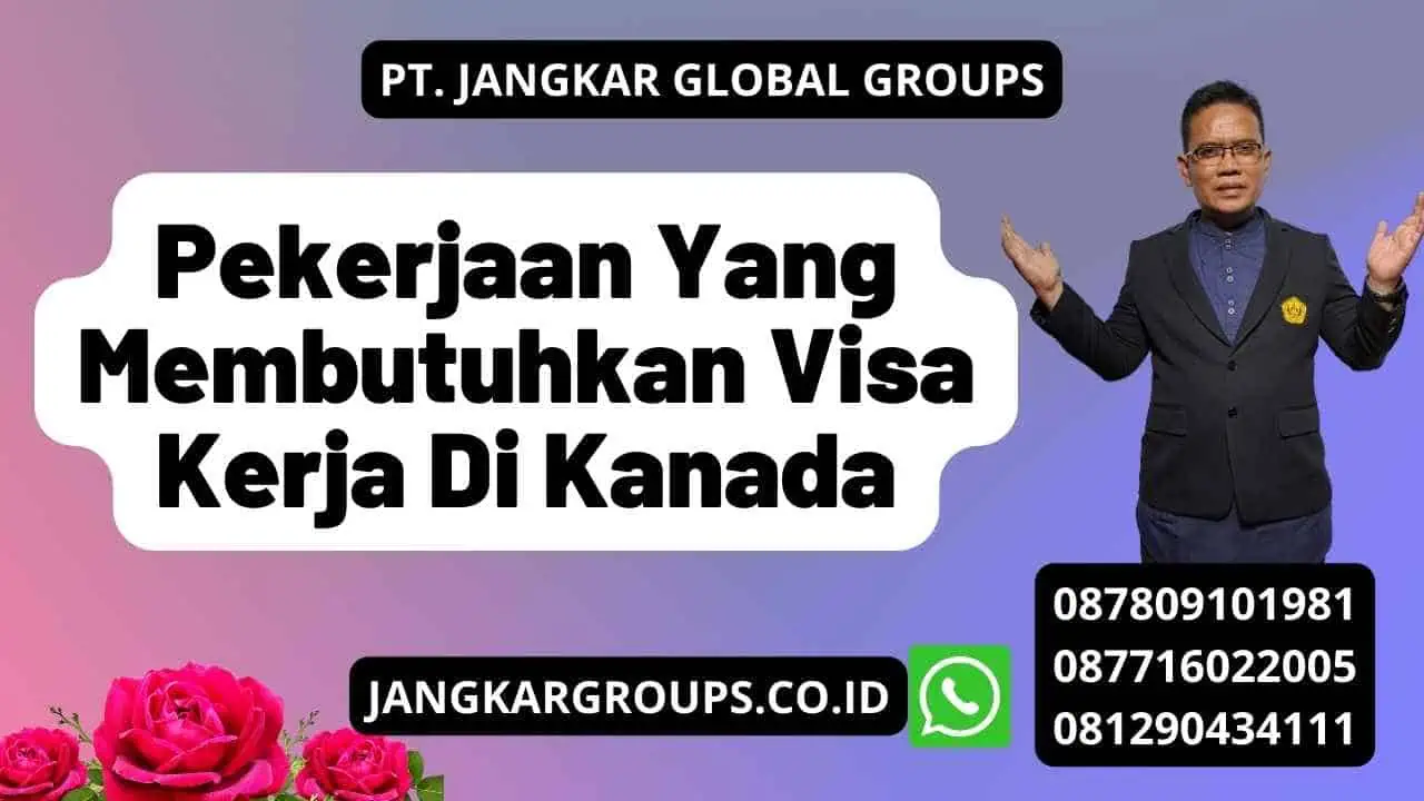 Pekerjaan Yang Membutuhkan Visa Kerja Di Kanada