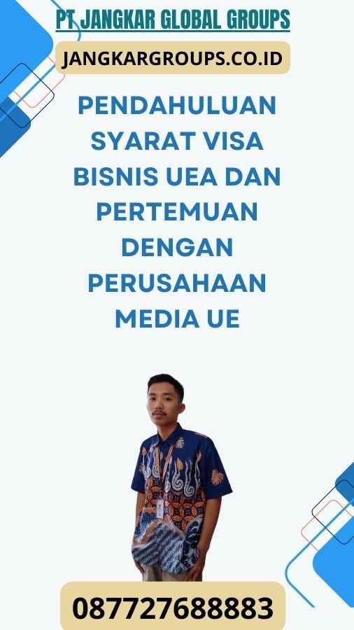 Pendahuluan Syarat Visa Bisnis UEA Dan Pertemuan Dengan Perusahaan Media UE