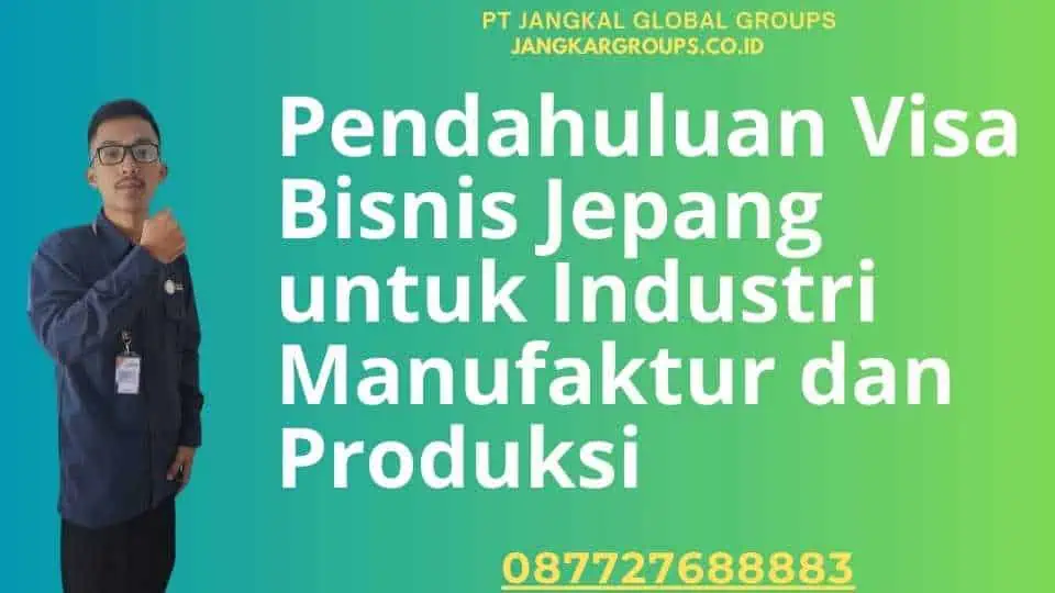 Pendahuluan Visa Bisnis Jepang untuk Industri Manufaktur dan Produksi