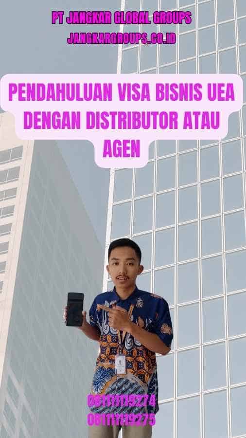 Pendahuluan Visa Bisnis UEA Dengan Distributor Atau Agen