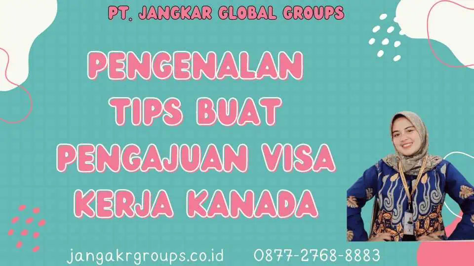 Pengenalan Tips Buat Pengajuan Visa Kerja Kanada