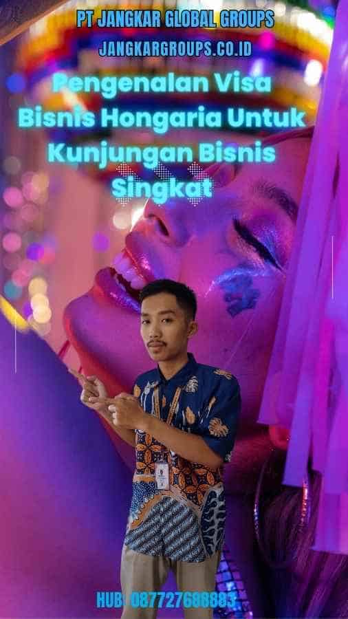 Pengenalan Visa Bisnis Hongaria Untuk Kunjungan Bisnis Singkat