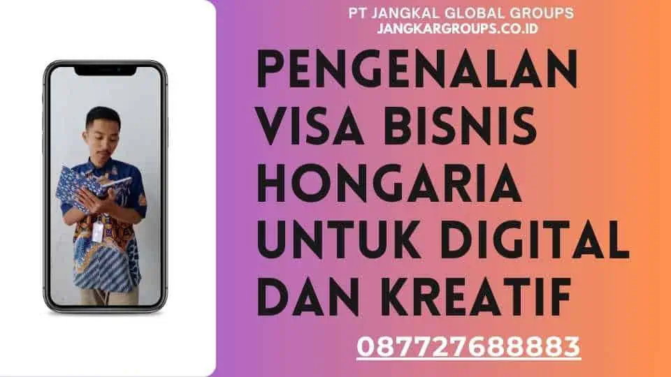 Pengenalan Visa Bisnis Hongaria untuk Digital dan Kreatif