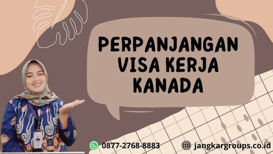 Perpanjangan Visa Kerja Kanada