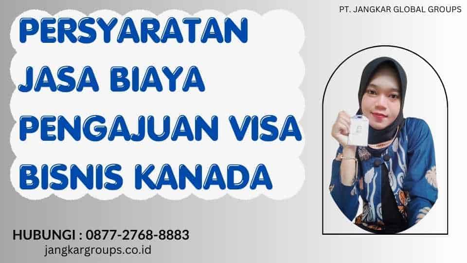 Persyaratan Jasa Biaya Pengajuan Visa Bisnis Kanada