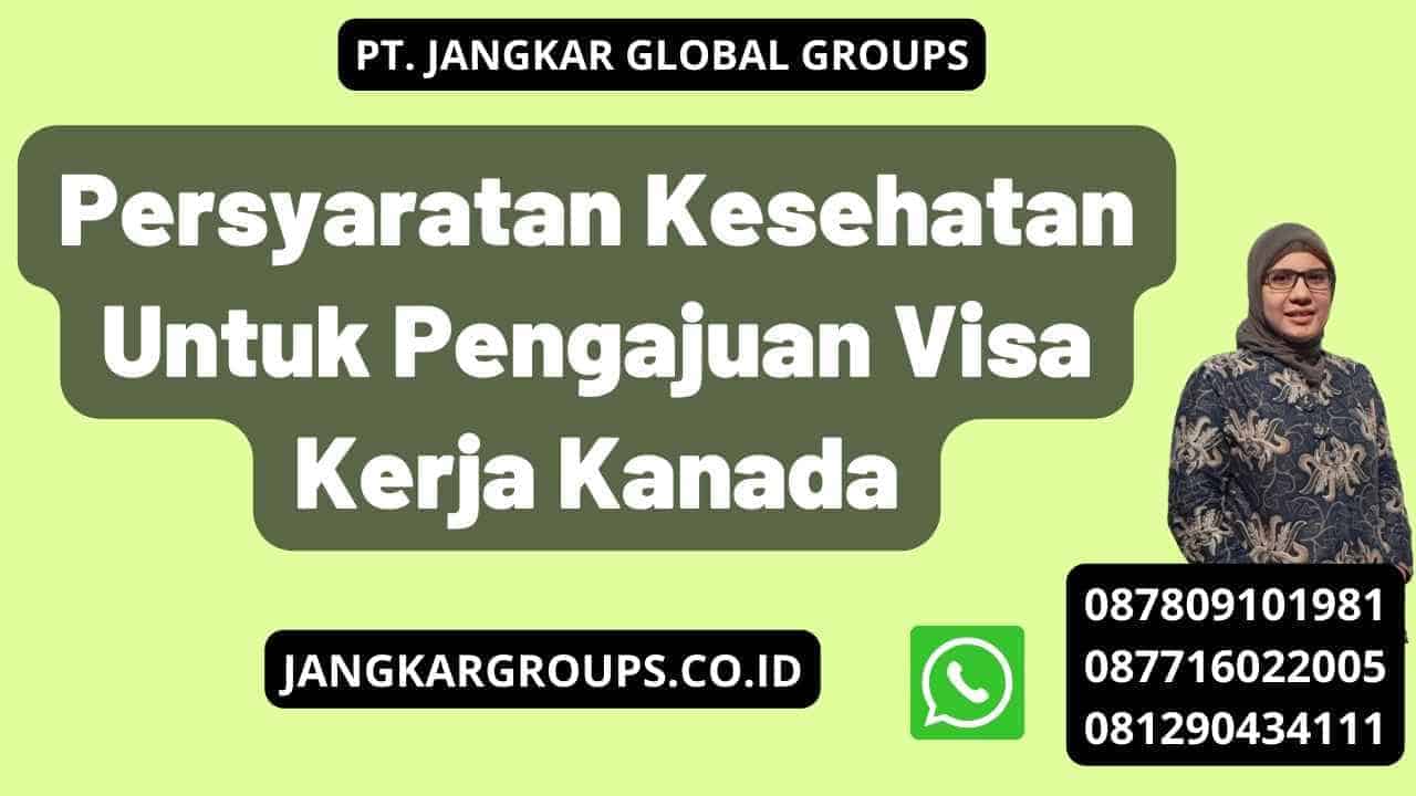 Persyaratan Kesehatan Untuk Pengajuan Visa Kerja Kanada