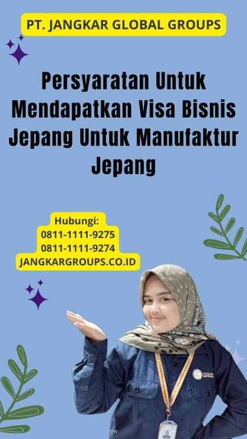 Persyaratan Untuk Mendapatkan Visa Bisnis Jepang Untuk Manufaktur Jepang