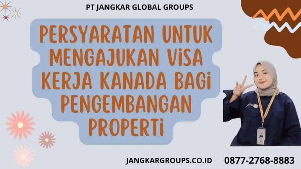 Persyaratan Untuk Mengajukan Visa Kerja Kanada Bagi Pengembangan Properti