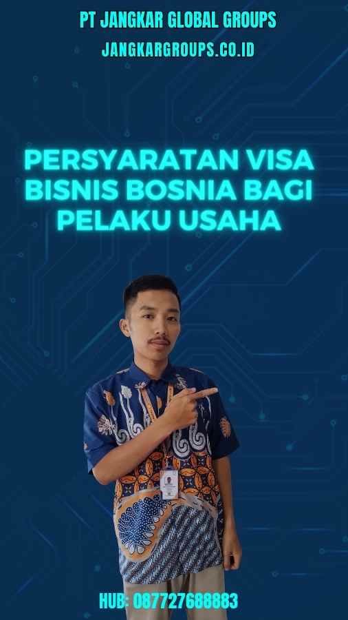 Persyaratan Visa Bisnis Bosnia Bagi Pelaku Usaha