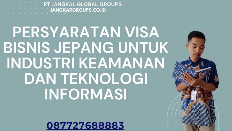 Persyaratan Visa Bisnis Jepang Untuk Industri Keamanan Dan Teknologi Informasi