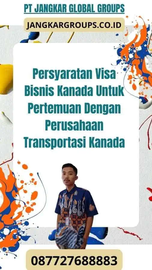 Persyaratan Visa Bisnis Kanada Untuk Pertemuan Dengan Perusahaan Transportasi Kanada