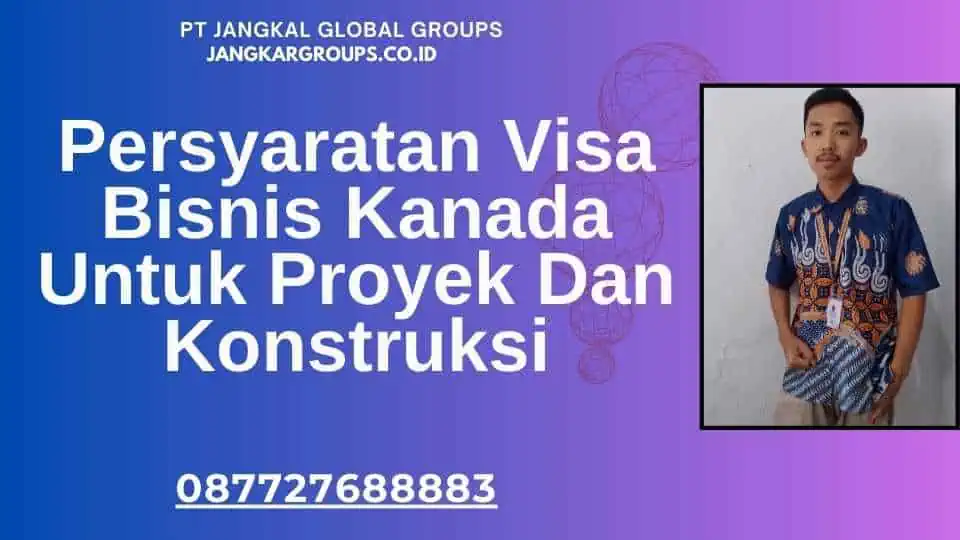 Persyaratan Visa Bisnis Kanada Untuk Proyek Dan Konstruksi