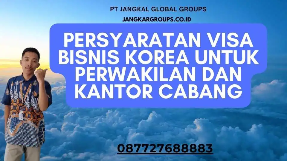 Persyaratan Visa Bisnis Korea untuk Perwakilan dan Kantor Cabang