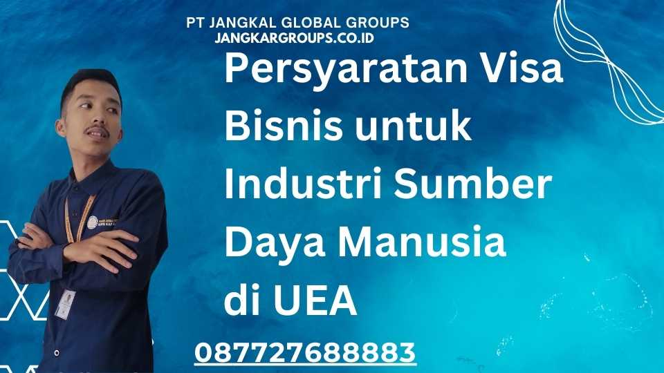 Persyaratan Visa Bisnis untuk Industri Sumber Daya Manusia di UEA