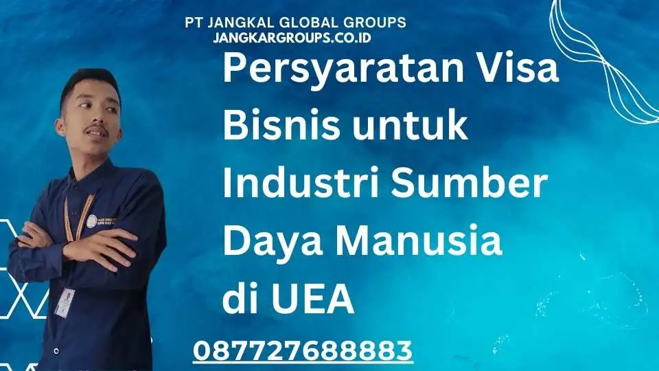 Persyaratan Visa Bisnis untuk Industri Sumber Daya Manusia di UEA