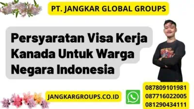 Persyaratan Visa Kerja Kanada Untuk Warga Negara Indonesia