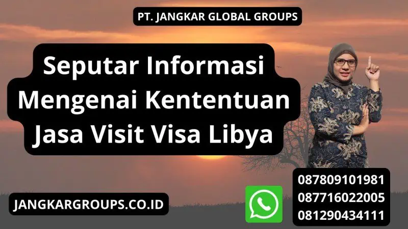 Seputar Informasi Mengenai Kententuan Jasa Visit Visa Libya