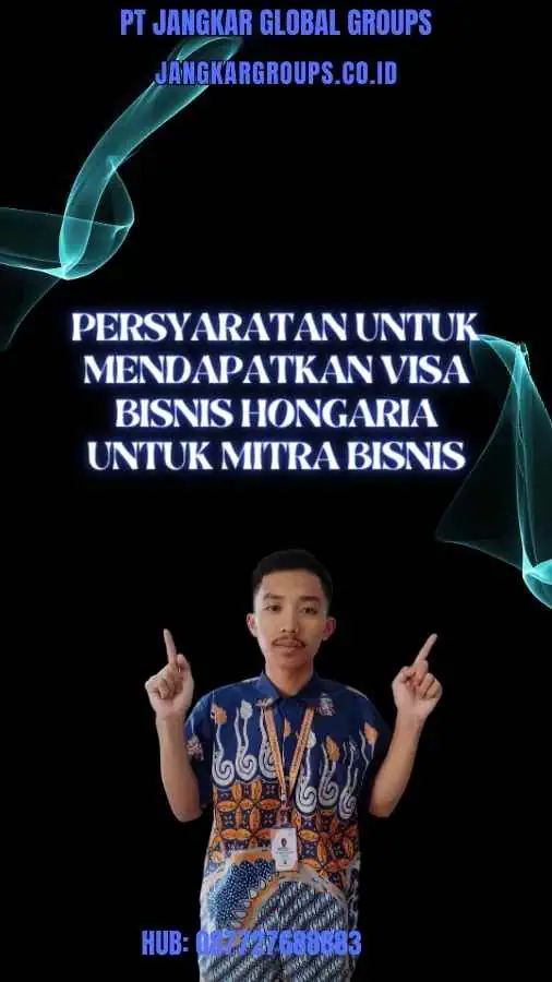 Persyaratan untuk Mendapatkan Visa Bisnis Hongaria Untuk Mitra Bisnis