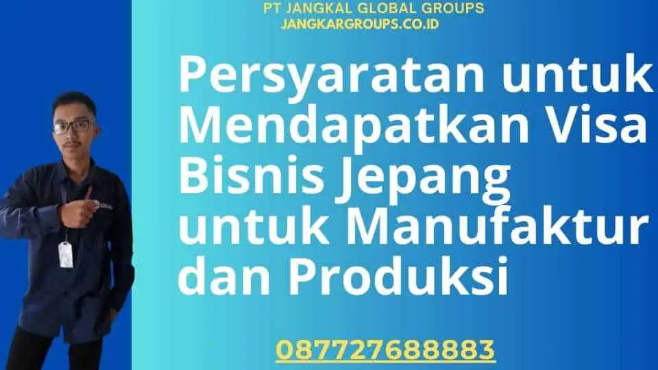 Persyaratan untuk Mendapatkan Visa Bisnis Jepang untuk Manufaktur dan Produksi