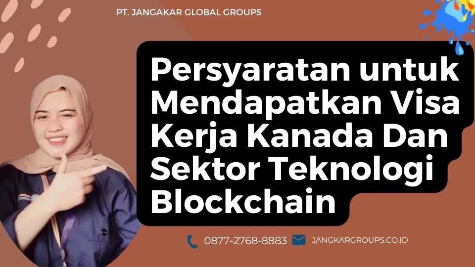 Persyaratan untuk Mendapatkan Visa Kerja Kanada Dan Sektor Teknologi Blockchain