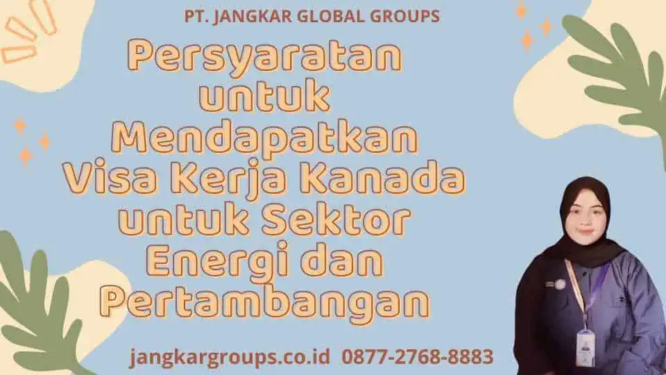 Persyaratan untuk Mendapatkan Visa Kerja Kanada untuk Sektor Energi dan Pertambangan