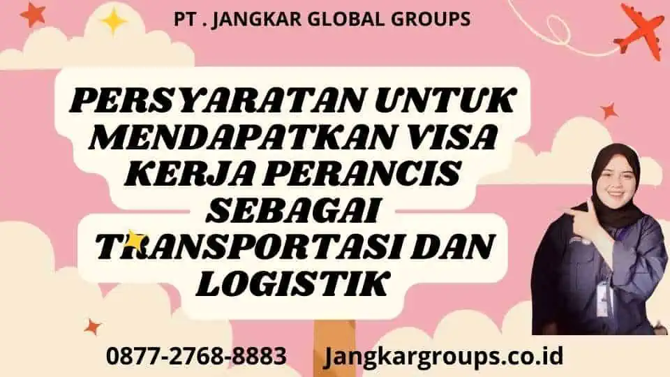 Persyaratan untuk Mendapatkan Visa Kerja Perancis Sebagai Transportasi Dan Logistik