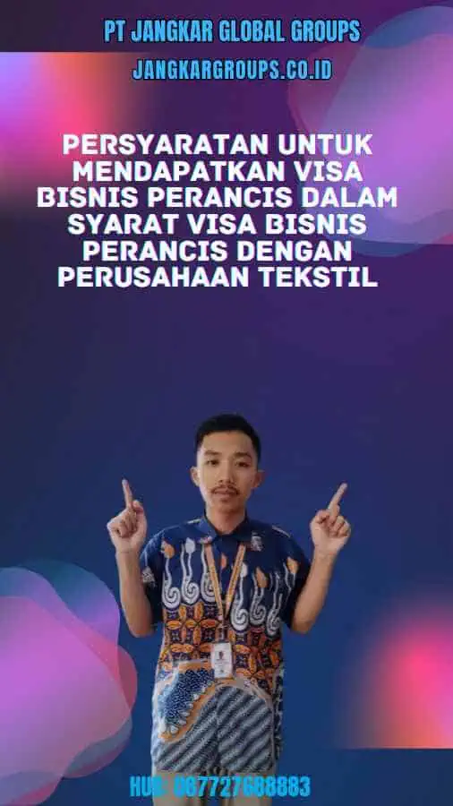 Persyaratan untuk mendapatkan Visa Bisnis Perancis Dalam Syarat Visa Bisnis Perancis Dengan Perusahaan Tekstil