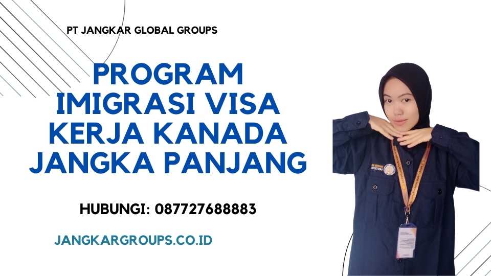 Program Imigrasi Visa Kerja Kanada Jangka Panjang