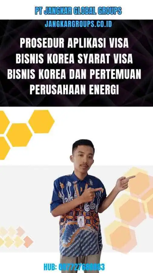 Prosedur Aplikasi Visa Bisnis Korea Syarat Visa Bisnis Korea Dan Pertemuan Perusahaan Energi