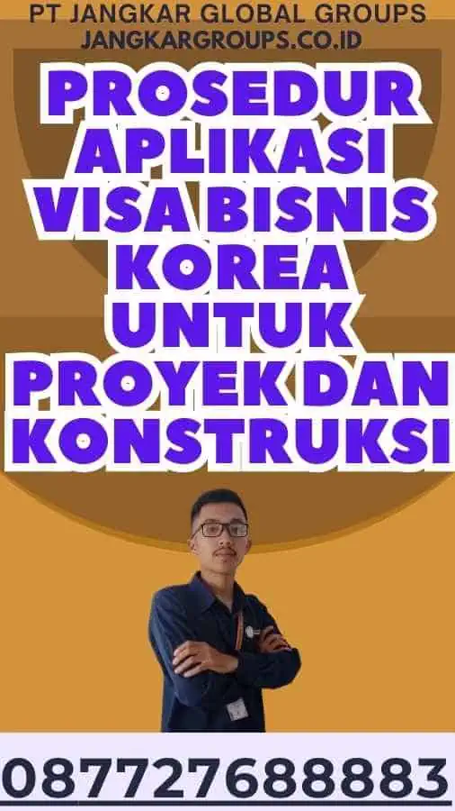 Prosedur Aplikasi Visa Bisnis Korea untuk Proyek dan Konstruksi