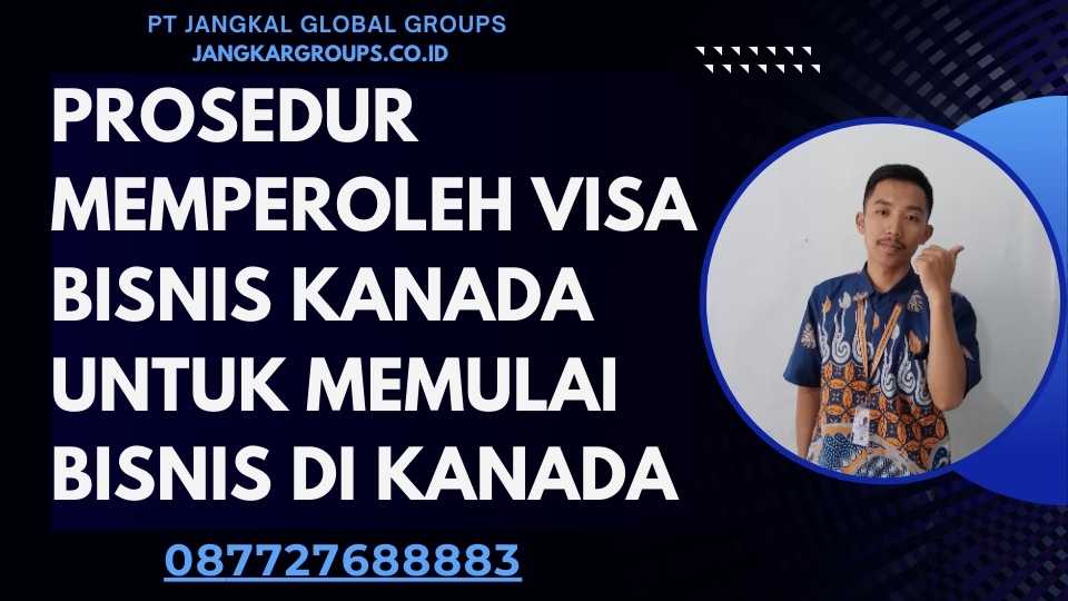 Prosedur Memperoleh Visa Bisnis Kanada Untuk Memulai Bisnis Di Kanada