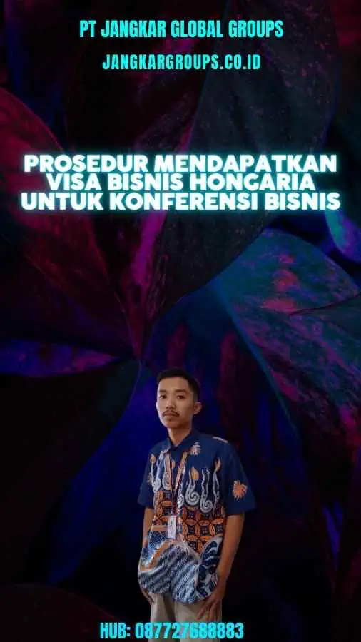 Prosedur Mendapatkan Visa Bisnis Hongaria Untuk Konferensi Bisnis