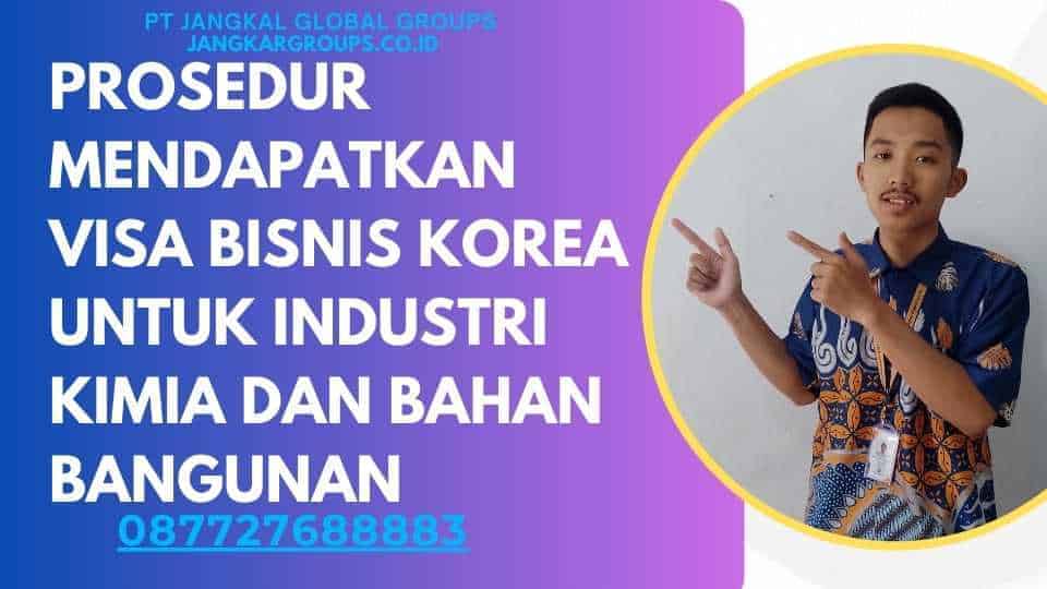 Prosedur Mendapatkan Visa Bisnis Korea Untuk Industri Kimia Dan Bahan Bangunan