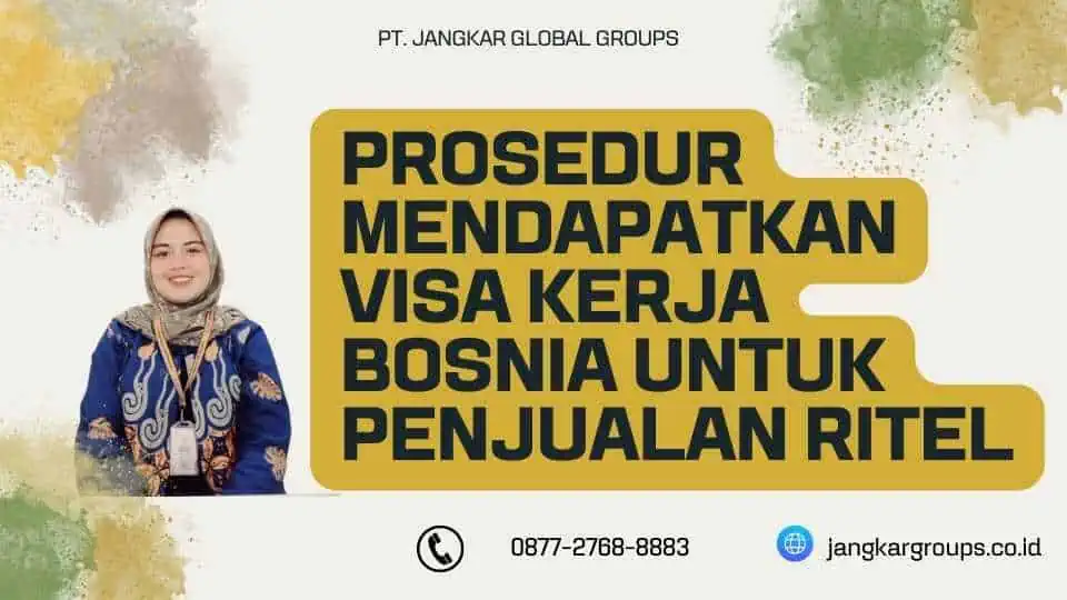 Prosedur Mendapatkan Visa Kerja Bosnia Untuk Penjualan Ritel