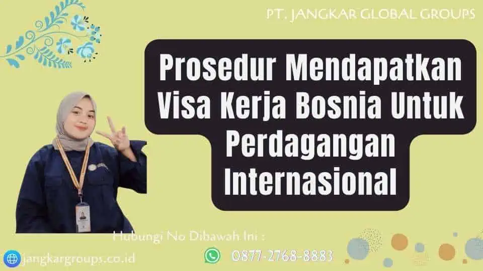 Prosedur Mendapatkan Visa Kerja Bosnia Untuk Perdagangan Internasional