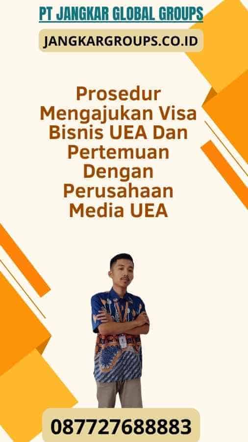 Prosedur Mengajukan Visa Bisnis UEA Dan Pertemuan Dengan Perusahaan Media UEA