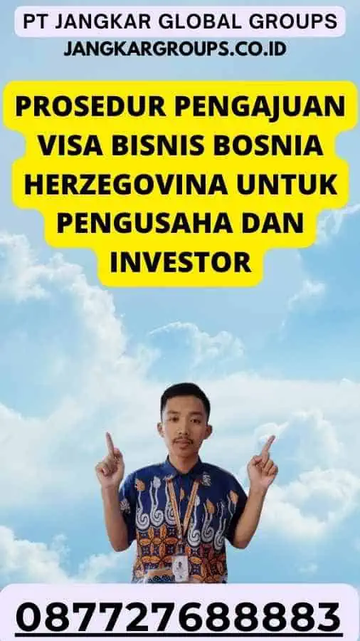 Prosedur Pengajuan Visa Bisnis Bosnia Herzegovina Untuk Pengusaha Dan Investor