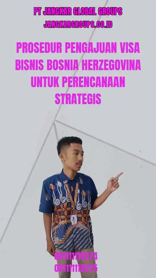 Prosedur Pengajuan Visa Bisnis Bosnia Herzegovina untuk Perencanaan Strategis