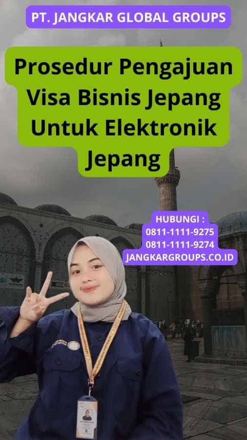 Prosedur Pengajuan Visa Bisnis Jepang Untuk Elektronik Jepang