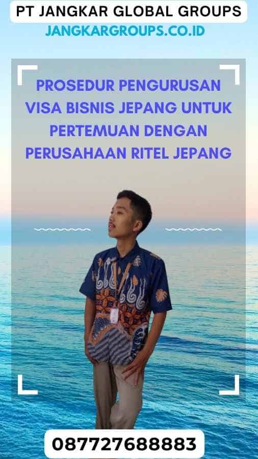 Prosedur Pengurusan Visa Bisnis Jepang untuk Pertemuan dengan Perusahaan Ritel Jepang