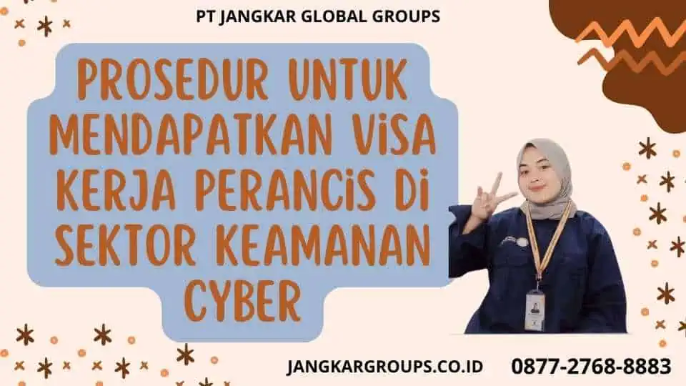 Prosedur Untuk Mendapatkan Visa Kerja Perancis Di Sektor Keamanan Cyber