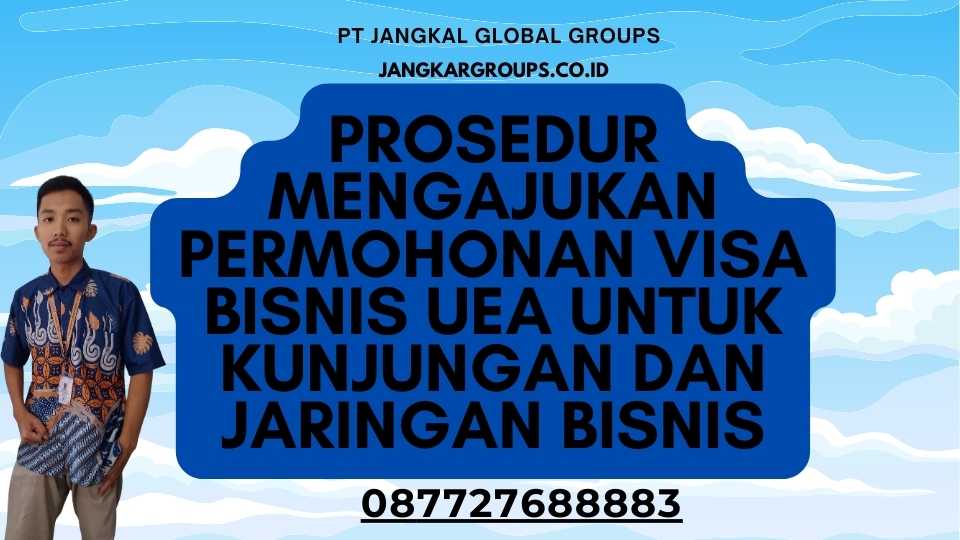 Prosedur mengajukan permohonan Visa Bisnis UEA Untuk Kunjungan Dan Jaringan Bisnis