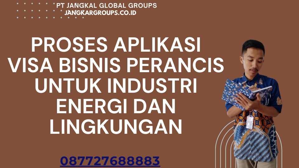 Proses Aplikasi Visa Bisnis Perancis untuk Industri Energi dan Lingkungan