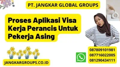 Proses Aplikasi Visa Kerja Perancis Untuk Pekerja Asing