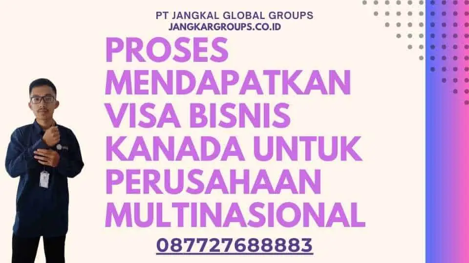 Proses Mendapatkan Visa Bisnis Kanada Untuk Perusahaan Multinasional