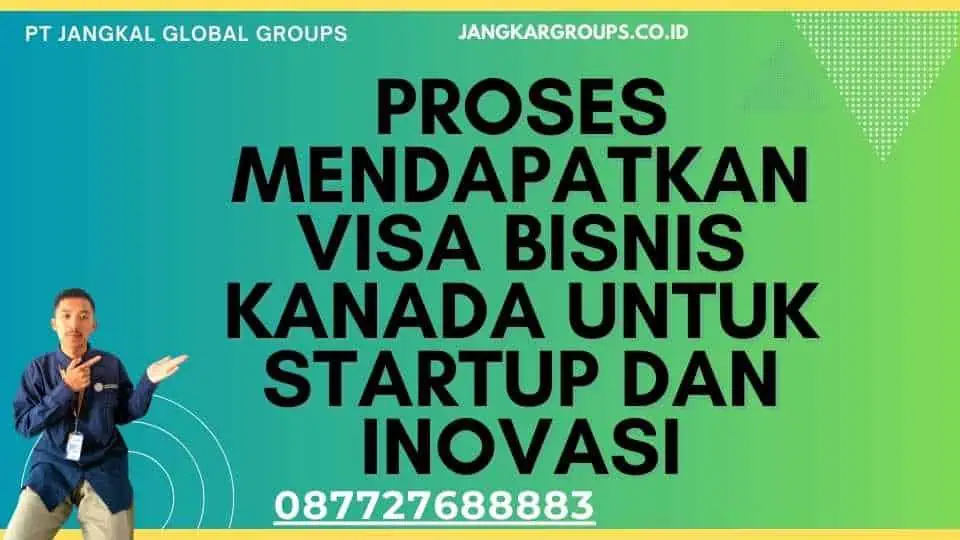 Proses Mendapatkan Visa Bisnis Kanada Untuk Startup Dan Inovasi